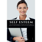 Self Esteem: The Self Help Book for Women and Men eager to Improve Self Confidence and Overcome Self Doubt - Paperback