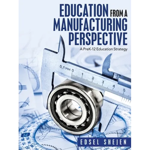 Education from a Manufacturing Perspective: A Prek-12 Education Strategy - Paperback