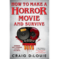 How to Make a Horror Movie and Survive - Paperback