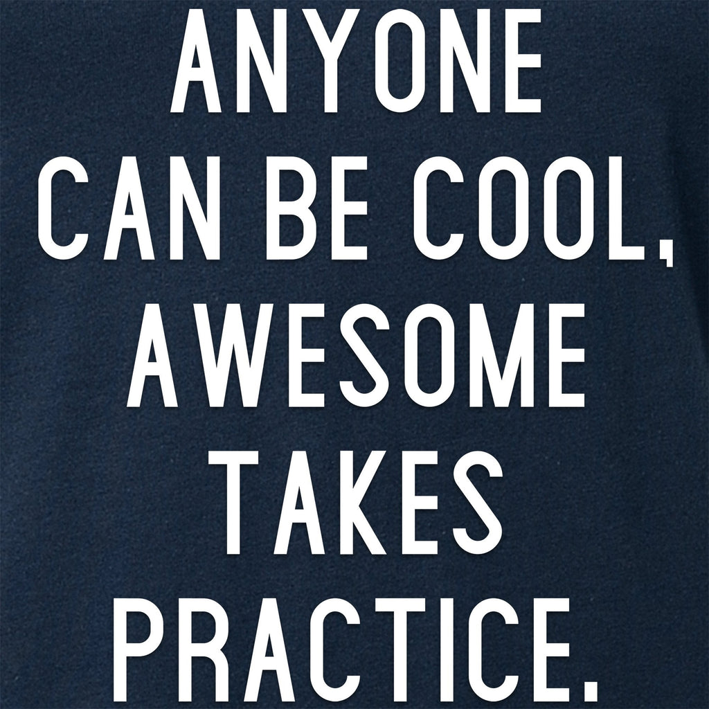Anyone can be cool, but awesome takes practice Tapered V-Neck Tee Shirt