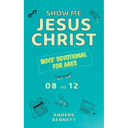 Show Me Jesus Christ: Boys' Devotional for Ages 08 to 12 - Paperback