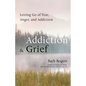 Addiction & Grief: Letting Go of Fear, Anger, and Addiction (for Fans of the Mindfulness Workbook for Addiction) - Paperback