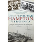 A Chronicle of Civil War Hampton, Virginia: Struggle and Rebirth on the Homefront - Hardcover