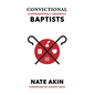 Convictional, Confessional, Cheerful Baptists - Hardcover