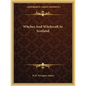 Witches And Witchcraft In Scotland - Paperback