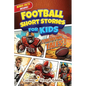 Football Short Stories For Kids: Inspirational Tales of Triumph From American Football History To Motivate Young Aspiring Gridiron Champions Reaching - Paperback