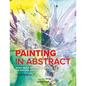 Painting in Abstract: Mixed Media Artwork Inspired by the Natural World - Paperback