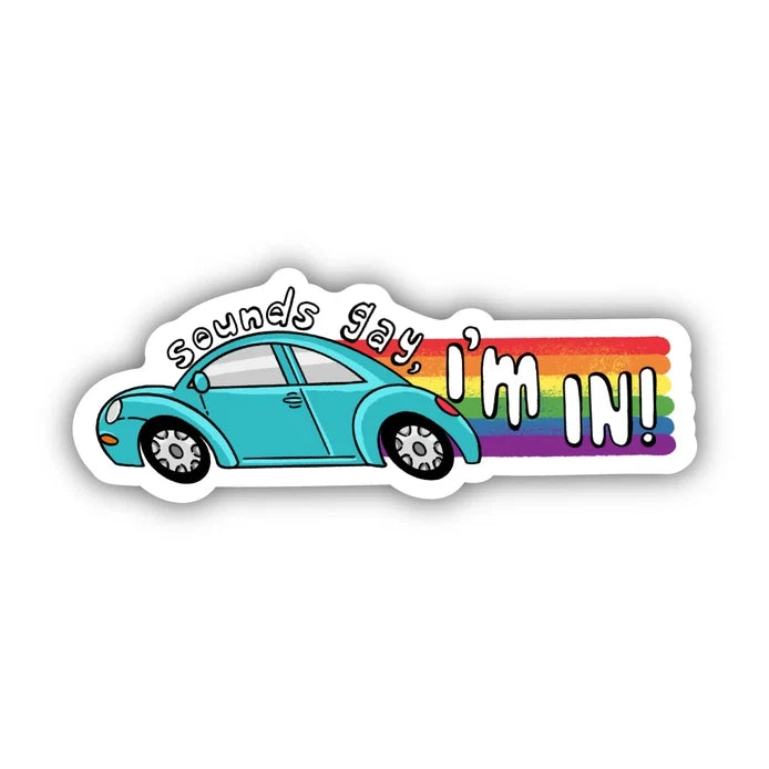 "Sounds Gay, I'm In" Sticker