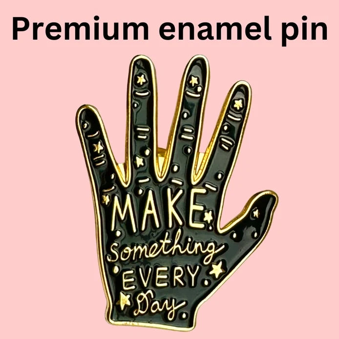 "Make Something Every Day" Enamel Pin