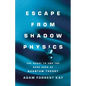 Escape from Shadow Physics: The Quest to End the Dark Ages of Quantum Theory - Hardcover