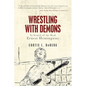 Wrestling with Demons: In Search of the Real Ernest Hemingway - Paperback