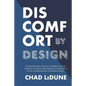 Discomfort By Design: An Inspirational Guide To Fostering Critical Thinking, Life Skills, And Problem Solving Both In The Classroom And In T - Paperback