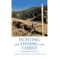 Hunting and Fishing with Christ - Hardcover