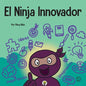 El Ninja Innovador: Un libro STEAM para niños sobre ideas e imaginación - Paperback