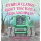 Debber Learns About Tractors and Farm Machinery - Hardcover