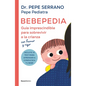 Bebepedia: Guía Imprescindible Para Sobrevivir a la Crianza Con Humor Y Rigor / Babypedia: An Indispensable Guide to Surviving Parenthood with a Sense - Paperback