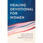 Healing Devotional for Women: Daily Christian Inspiration for Strength and Peace - Paperback