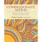 Compassionate Seeing: Approachable Techniques and Stories for Integrated Craniosacral Therapy - Paperback