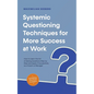 Systemic Questioning Techniques for More Success at Work How to Learn the Art of Asking Questions Step by Step and Apply It Successfully as a Coach or - Paperback