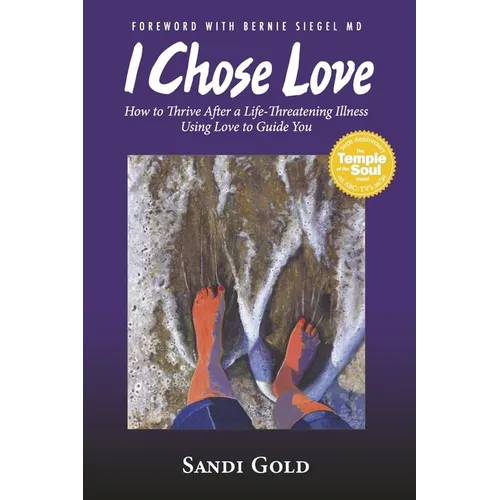 I Chose Love: How to Thrive After a Life-Threatening Disease Using Love to Guide You - Paperback