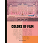 Colors of Film: The Story of Cinema in 50 Palettes - Hardcover