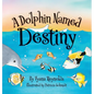 A Dolphin Named Destiny - Hardcover