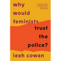 Why Would Feminists Trust the Police?: A Tangled History of Resistance and Complicity - Paperback