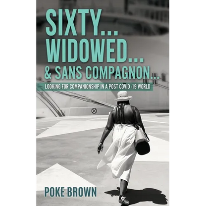 Sixty...Widowed...& Sans Compagnon...: Looking for Companionship in a Post Covid -19 World - Paperback