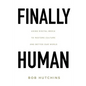 Finally Human: Using digital media to restore culture and better our world. - Paperback
