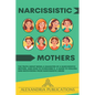 Narcissistic Mothers: The Truth about Being a Daughter of a Narcissistic Mother, and How to Overcome It. A Guide to Healing and Recovering from Narcis - Paperback