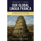 Our Global Lingua Franca: An Educator's Guide to Spreading English Where EFL Doesn't Work - Paperback