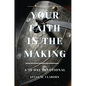 Your Faith In The Making: A 30-Day Devotional - Paperback
