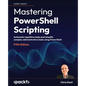 Mastering PowerShell Scripting - Fifth Edition: Automate repetitive tasks and simplify complex administrative tasks using PowerShell - Paperback