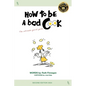 How to be a BAD cook: The Ultimate Quick Guide - Paperback