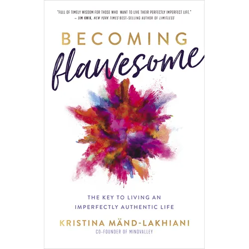 Becoming Flawesome: The Key to Living an Imperfectly Authentic Life - Paperback