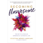 Becoming Flawesome: The Key to Living an Imperfectly Authentic Life - Paperback