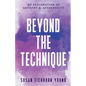 Beyond The Technique: an exploration of artistry & authenticity - Paperback