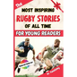 The Most Inspiring Rugby Stories of All Time For Young Readers: 20+ Inspirational Stories, 100+ Rugby Trivia, and a Quiz Chapter: The Ultimate Rugby B - Paperback