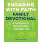 Engaging with Faith Family Devotional: 70 Fun Activities for Christian Families to Strengthen Faith - Paperback