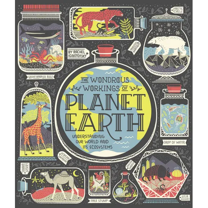 The Wondrous Workings of Planet Earth: Understanding Our World and Its Ecosystems - Hardcover