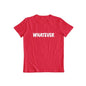 Whatever T-shirt for Men and Women