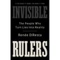 Invisible Rulers: The People Who Turn Lies Into Reality - Hardcover