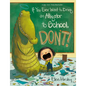 If You Ever Want to Bring an Alligator to School, Don't! - Paperback